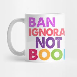 Ban Ignorance Not Books Mug